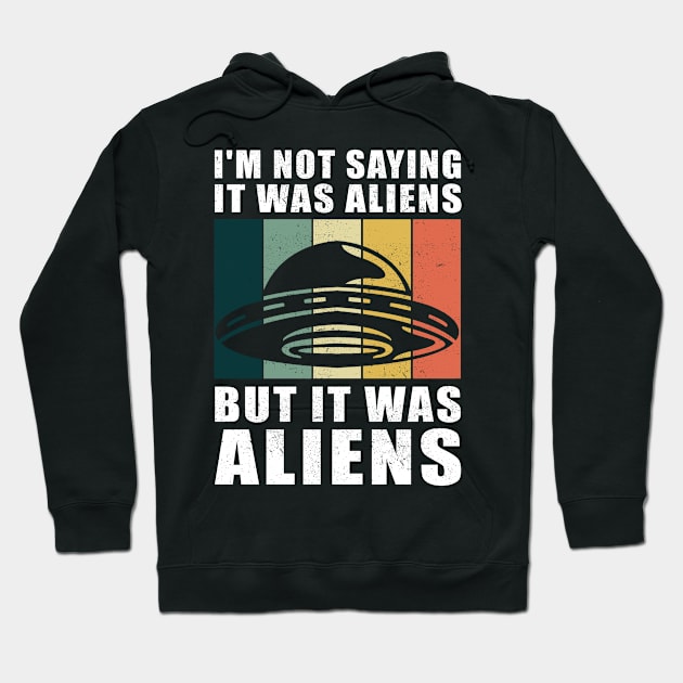 I'm not saying it was aliens but it was aliens UFO Hoodie by Streetwear KKS